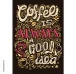 بوستر-ملصق ديكور-قهوة-زخارف-Coffee is Always A Good Idea